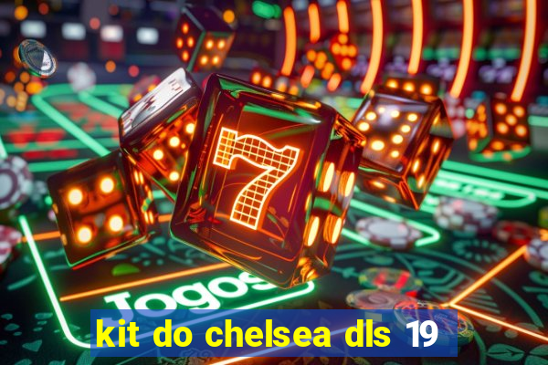 kit do chelsea dls 19